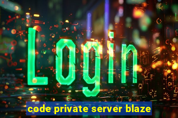 code private server blaze